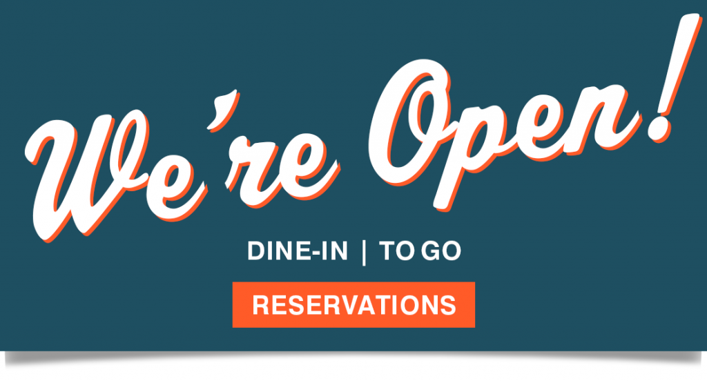 We're open! Dine-in to go reservations.